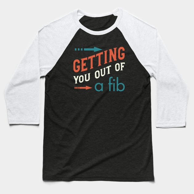 Getting You Out of a Fib Baseball T-Shirt by whyitsme